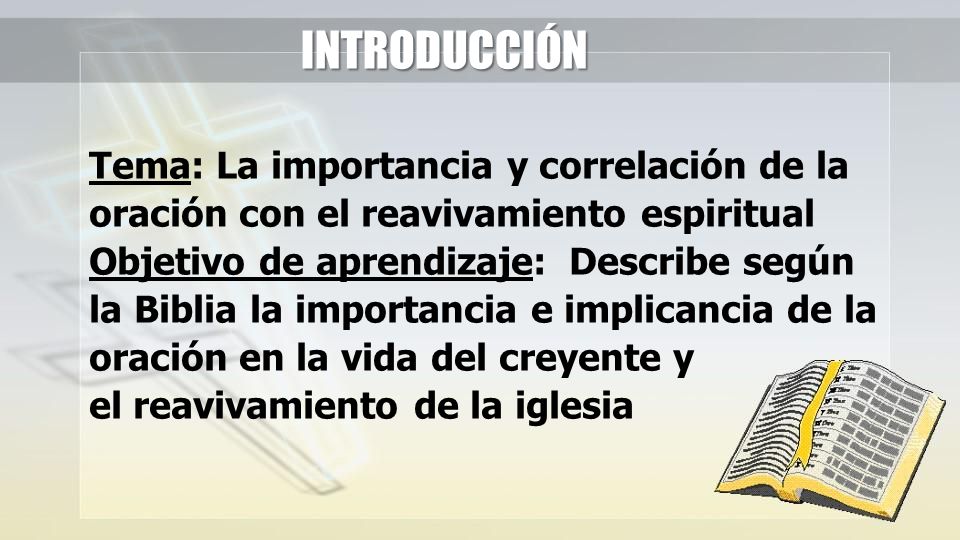 INTRODUCCIÓN Tema: La importancia y correlación de la oración con el reavivamiento espiritual.