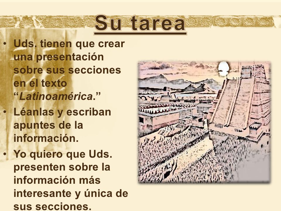 Uds. tienen que crear una presentación sobre sus secciones en el texto Latinoamérica.