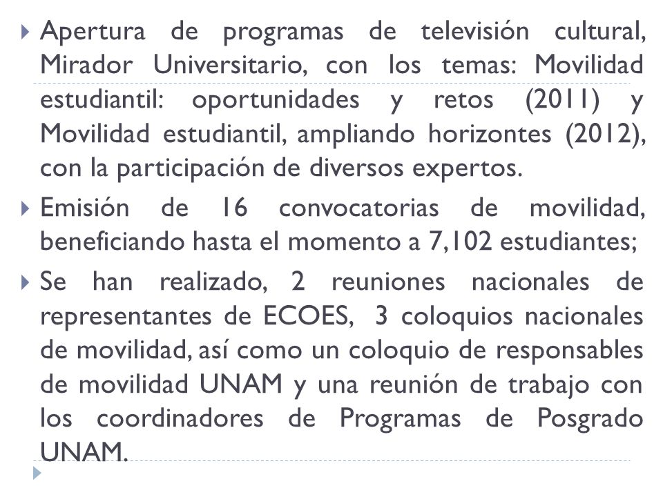 Apertura de programas de televisión cultural, Mirador Universitario, con los temas: Movilidad estudiantil: oportunidades y retos (2011) y Movilidad estudiantil, ampliando horizontes (2012), con la participación de diversos expertos.