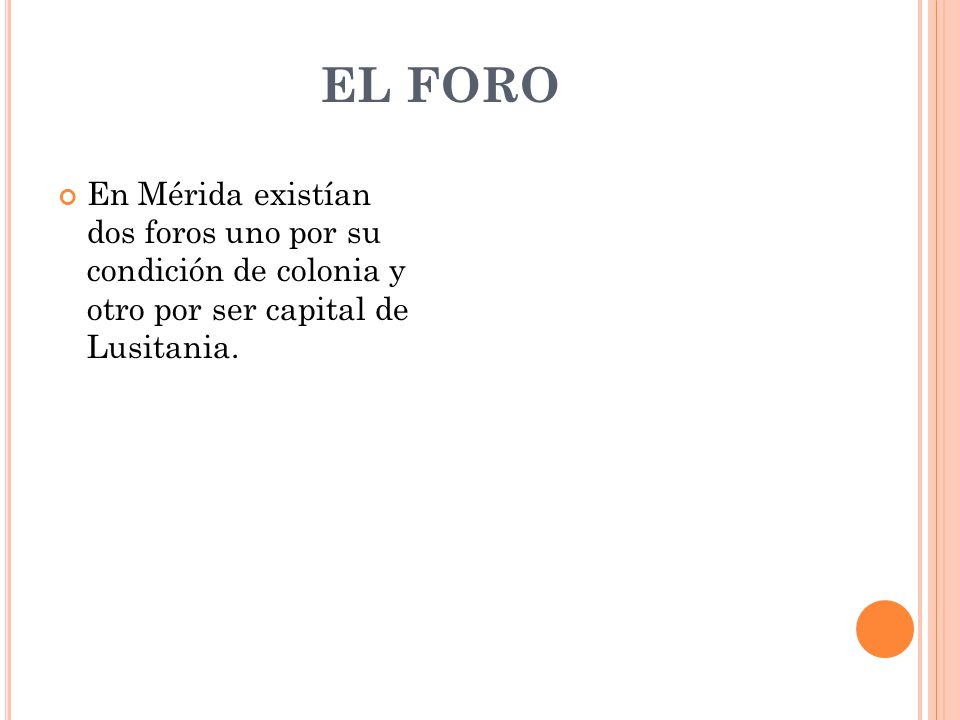 EL FORO En Mérida existían dos foros uno por su condición de colonia y otro por ser capital de Lusitania.