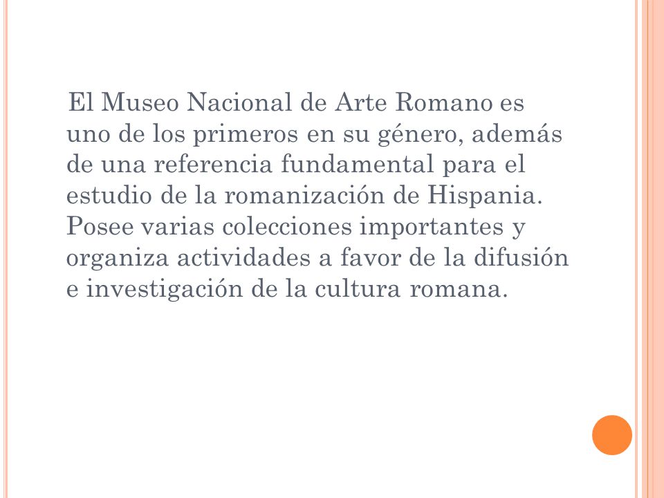 El Museo Nacional de Arte Romano es uno de los primeros en su género, además de una referencia fundamental para el estudio de la romanización de Hispania.