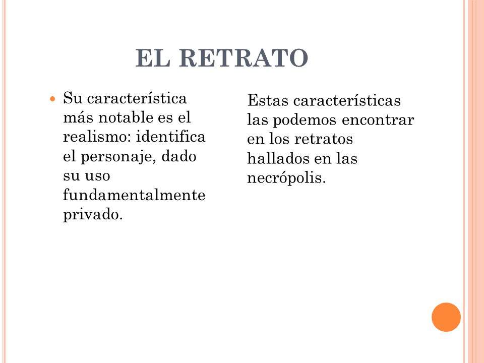EL RETRATO Su característica más notable es el realismo: identifica el personaje, dado su uso fundamentalmente privado.