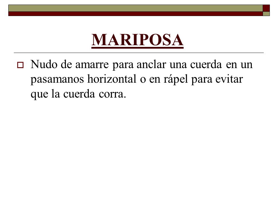 MARIPOSA Nudo de amarre para anclar una cuerda en un pasamanos horizontal o en rápel para evitar que la cuerda corra.