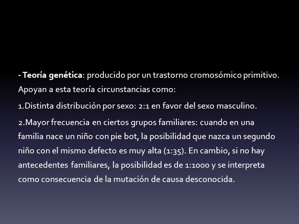 - Teoría genética: producido por un trastorno cromosómico primitivo