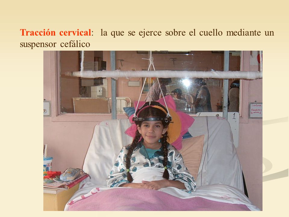 Tracción cervical: la que se ejerce sobre el cuello mediante un suspensor cefálico