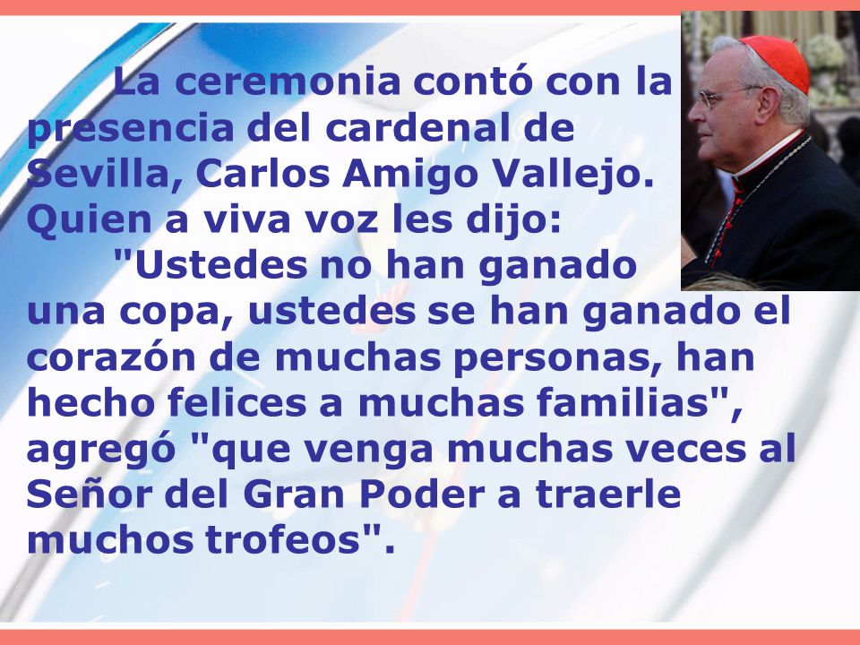 La ceremonia contó con la presencia del cardenal de Sevilla, Carlos Amigo Vallejo.