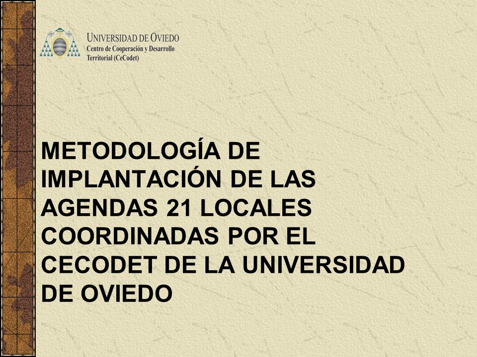 METODOLOGÍA DE IMPLANTACIÓN DE LAS AGENDAS 21 LOCALES COORDINADAS POR EL CECODET DE LA UNIVERSIDAD DE OVIEDO