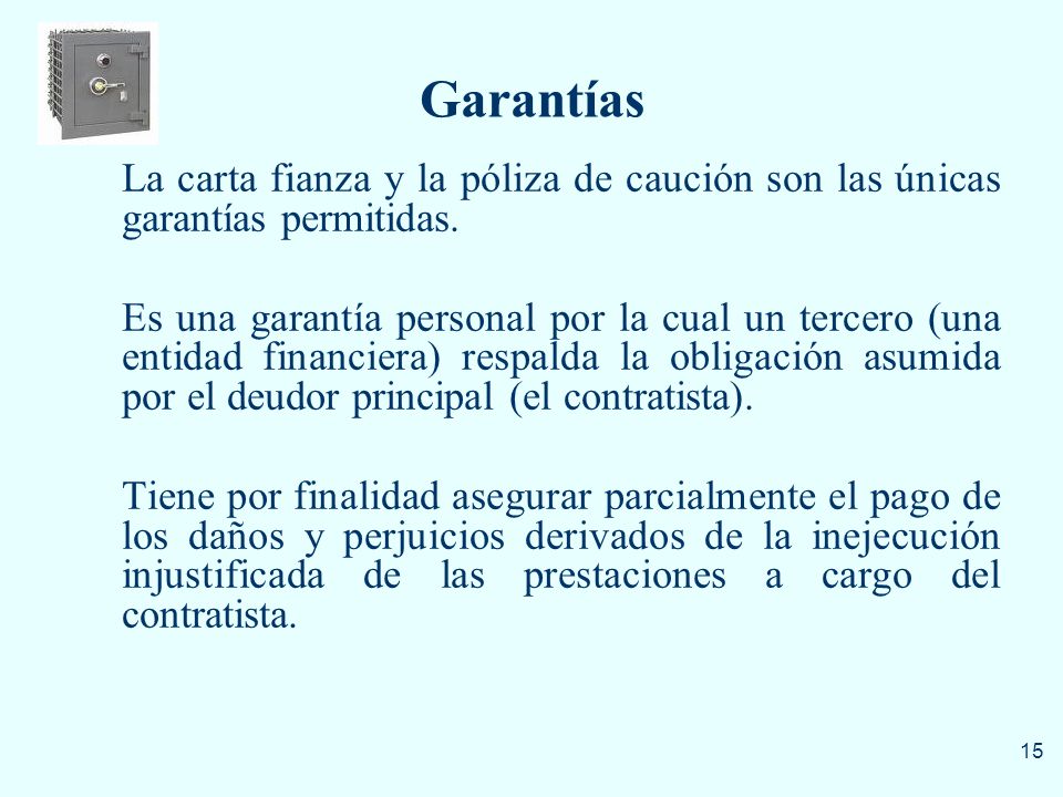 Garantías La carta fianza y la póliza de caución son las únicas garantías permitidas.