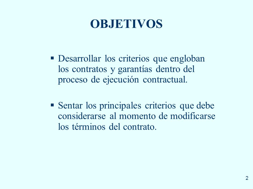 OBJETIVOS Desarrollar los criterios que engloban los contratos y garantías dentro del proceso de ejecución contractual.