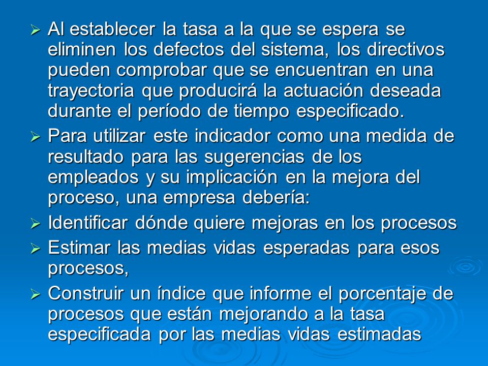 Al establecer la tasa a la que se espera se eliminen los defectos del sistema, los directivos pueden comprobar que se encuentran en una trayectoria que producirá la actuación deseada durante el período de tiempo especificado.