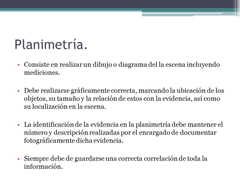 Planimetría. Consiste en realizar un dibujo o diagrama del la escena incluyendo mediciones.