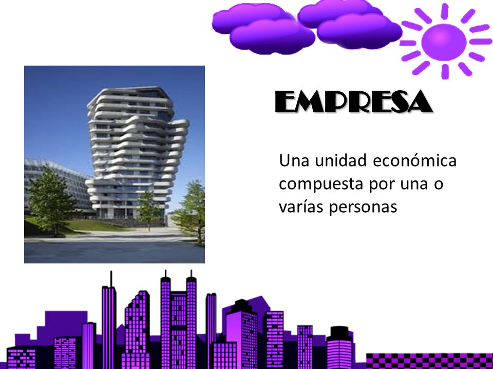 EMPRESA Una unidad económica compuesta por una o varías personas