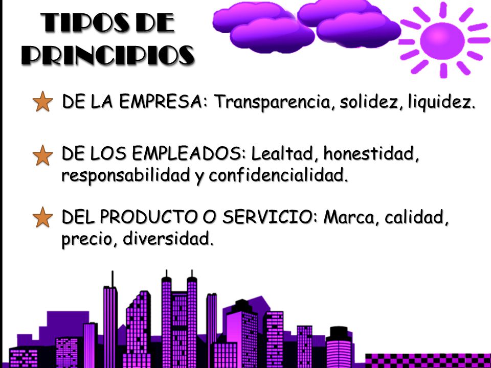 TIPOS DE PRINCIPIOS DE LA EMPRESA: Transparencia, solidez, liquidez.