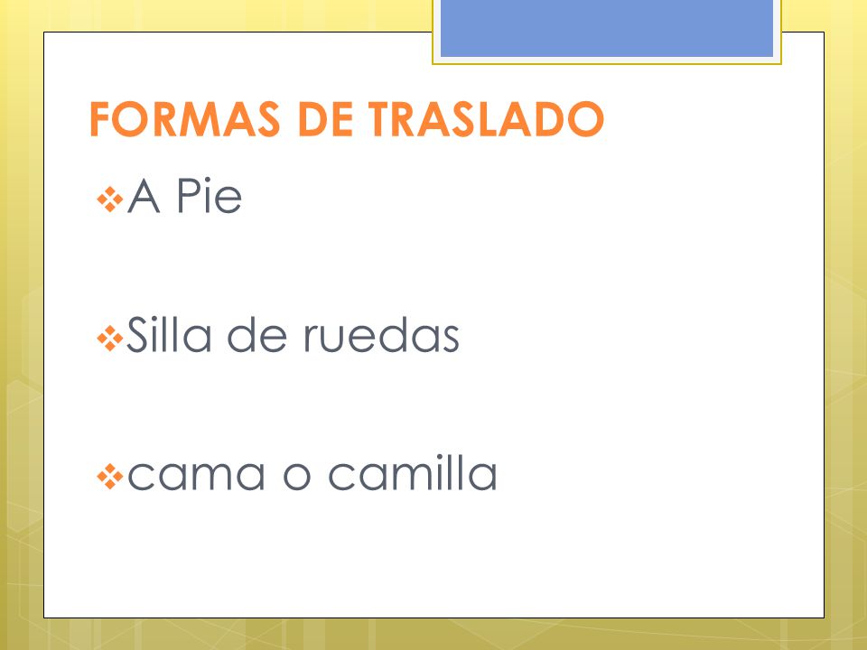 FORMAS DE TRASLADO A Pie Silla de ruedas cama o camilla