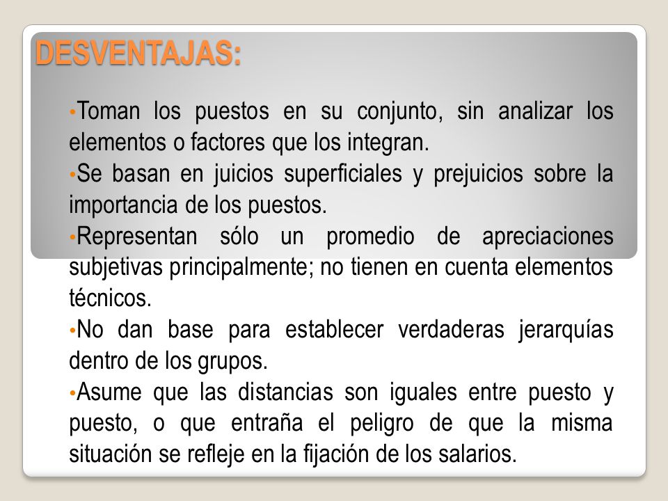 DESVENTAJAS: Toman los puestos en su conjunto, sin analizar los elementos o factores que los integran.