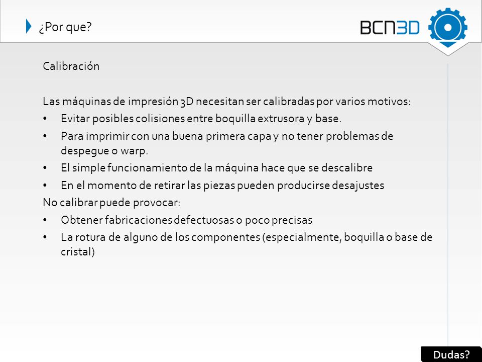 ¿Por que Calibración. Las máquinas de impresión 3D necesitan ser calibradas por varios motivos: