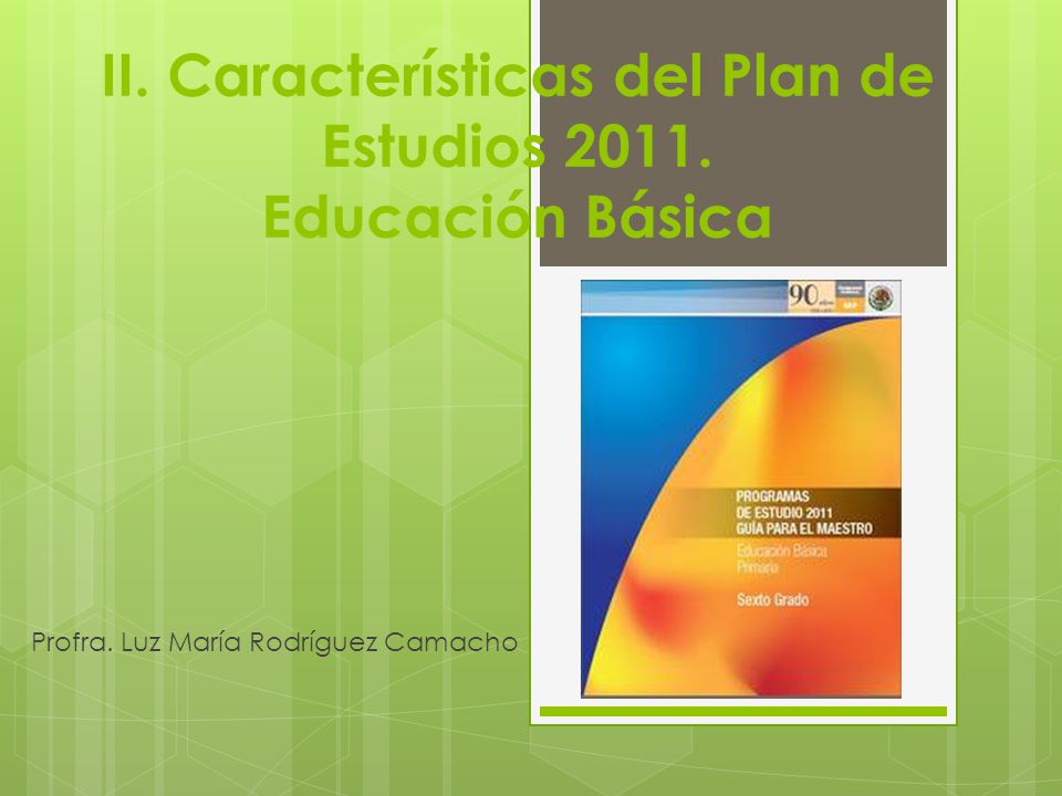II. Características del Plan de Estudios Educación Básica