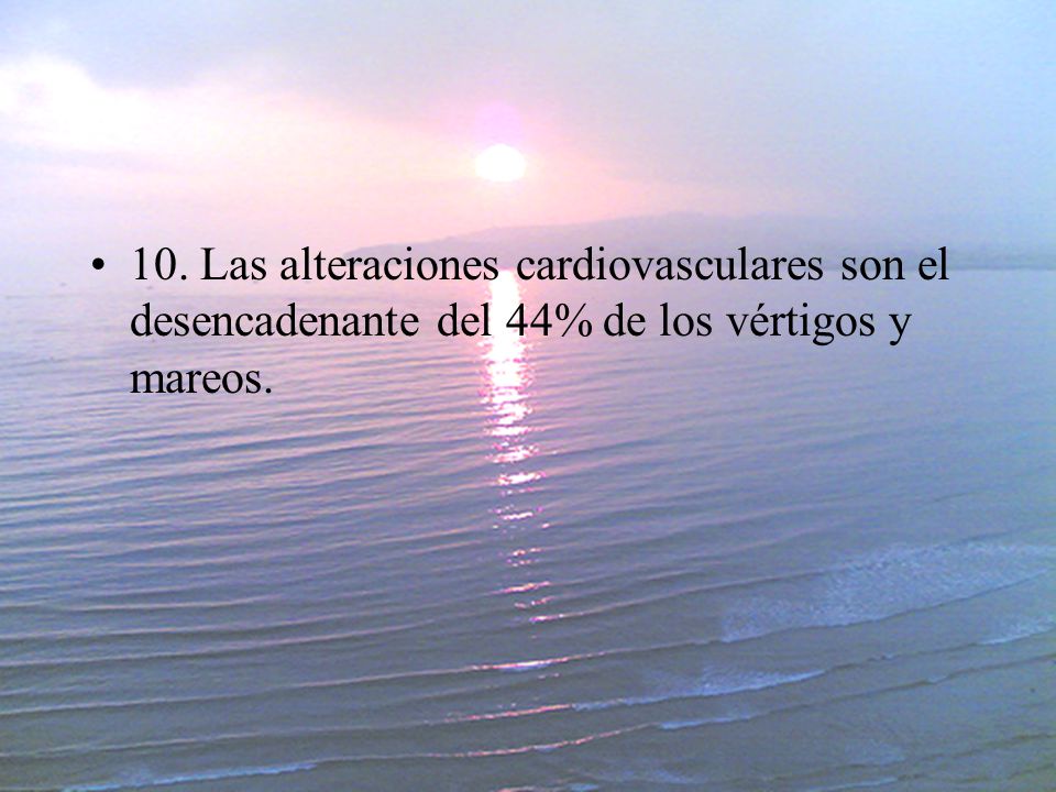 10. Las alteraciones cardiovasculares son el desencadenante del 44% de los vértigos y mareos.