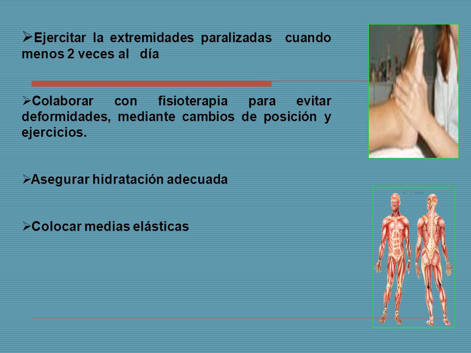 Ejercitar la extremidades paralizadas cuando menos 2 veces al día