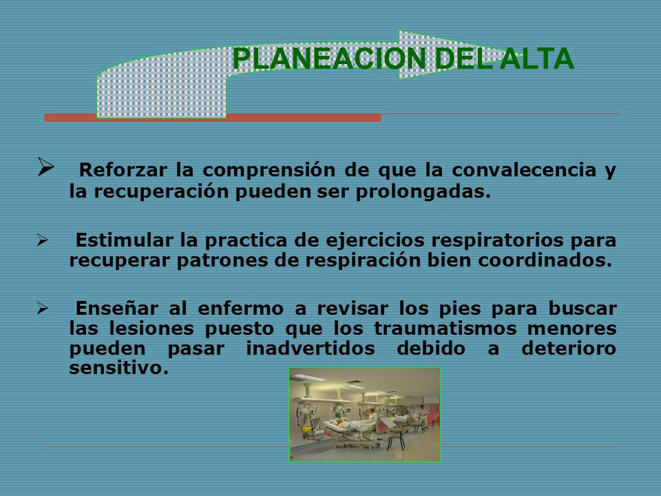 PLANEACION DEL ALTA Reforzar la comprensión de que la convalecencia y la recuperación pueden ser prolongadas.