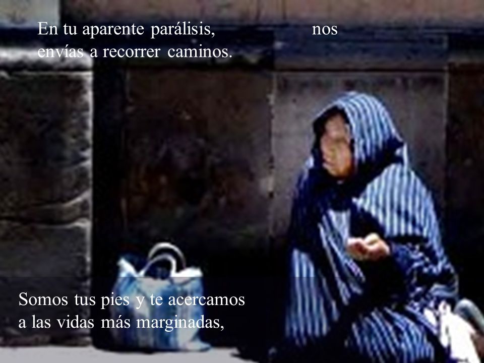 En tu aparente parálisis, nos envías a recorrer caminos.