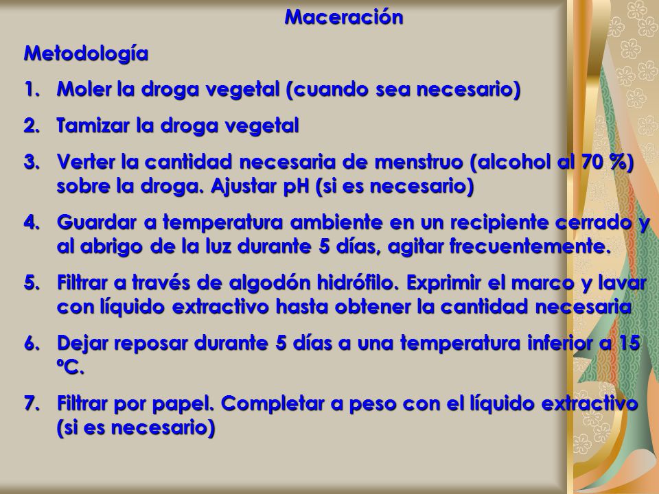 Maceración Metodología. Moler la droga vegetal (cuando sea necesario) Tamizar la droga vegetal.