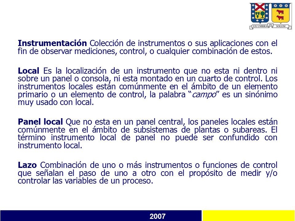 Instrumentación Colección de instrumentos o sus aplicaciones con el fin de observar mediciones, control, o cualquier combinación de estos.