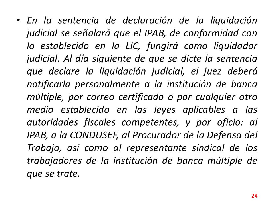 En la sentencia de declaración de la liquidación judicial se señalará que el IPAB, de conformidad con lo establecido en la LIC, fungirá como liquidador judicial.