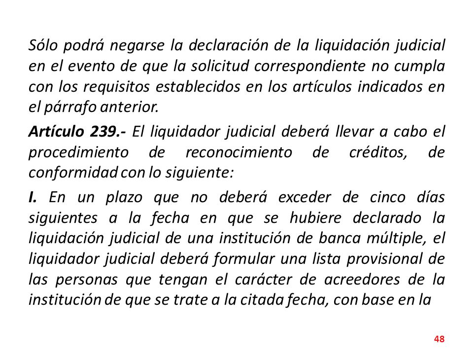 Sólo podrá negarse la declaración de la liquidación judicial en el evento de que la solicitud correspondiente no cumpla con los requisitos establecidos en los artículos indicados en el párrafo anterior.
