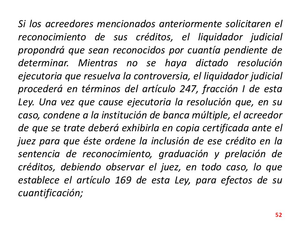 Si los acreedores mencionados anteriormente solicitaren el reconocimiento de sus créditos, el liquidador judicial propondrá que sean reconocidos por cuantía pendiente de determinar.