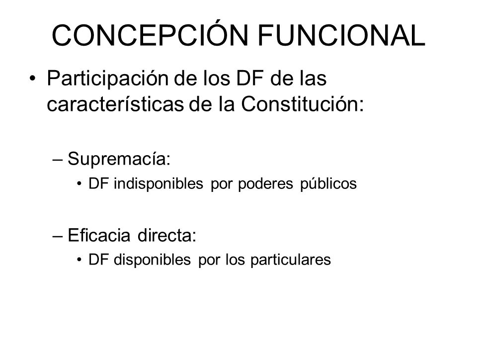 CONCEPCIÓN FUNCIONAL Participación de los DF de las características de la Constitución: Supremacía: