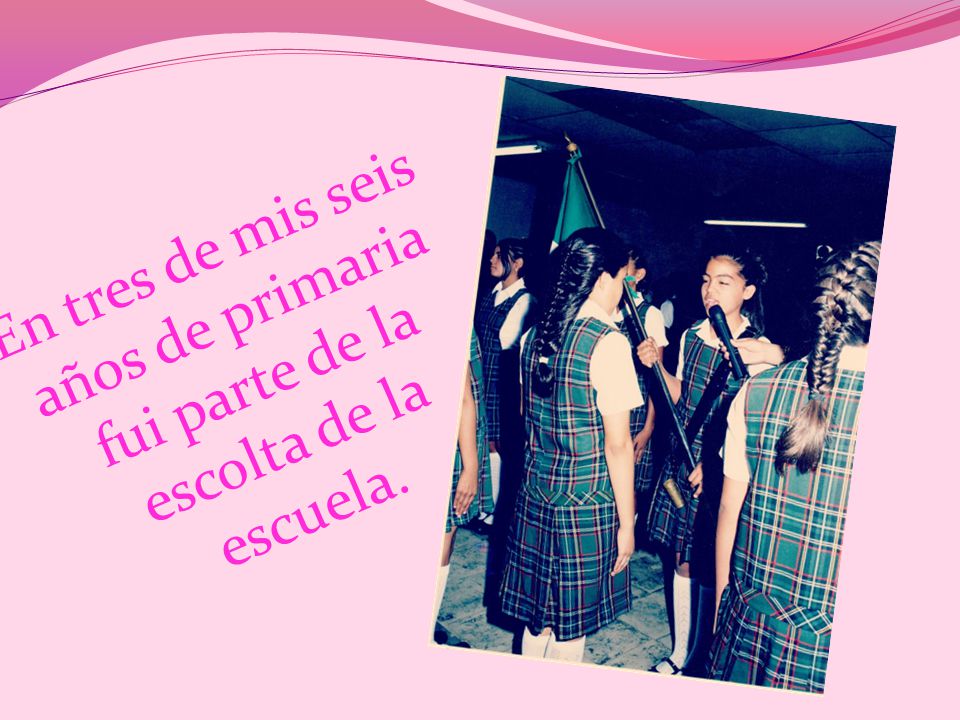 En tres de mis seis años de primaria fui parte de la escolta de la escuela.