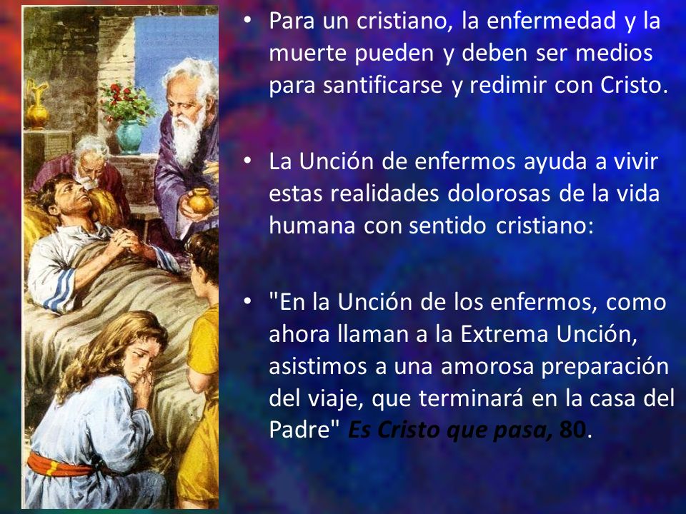 Para un cristiano, la enfermedad y la muerte pueden y deben ser medios para santificarse y redimir con Cristo.