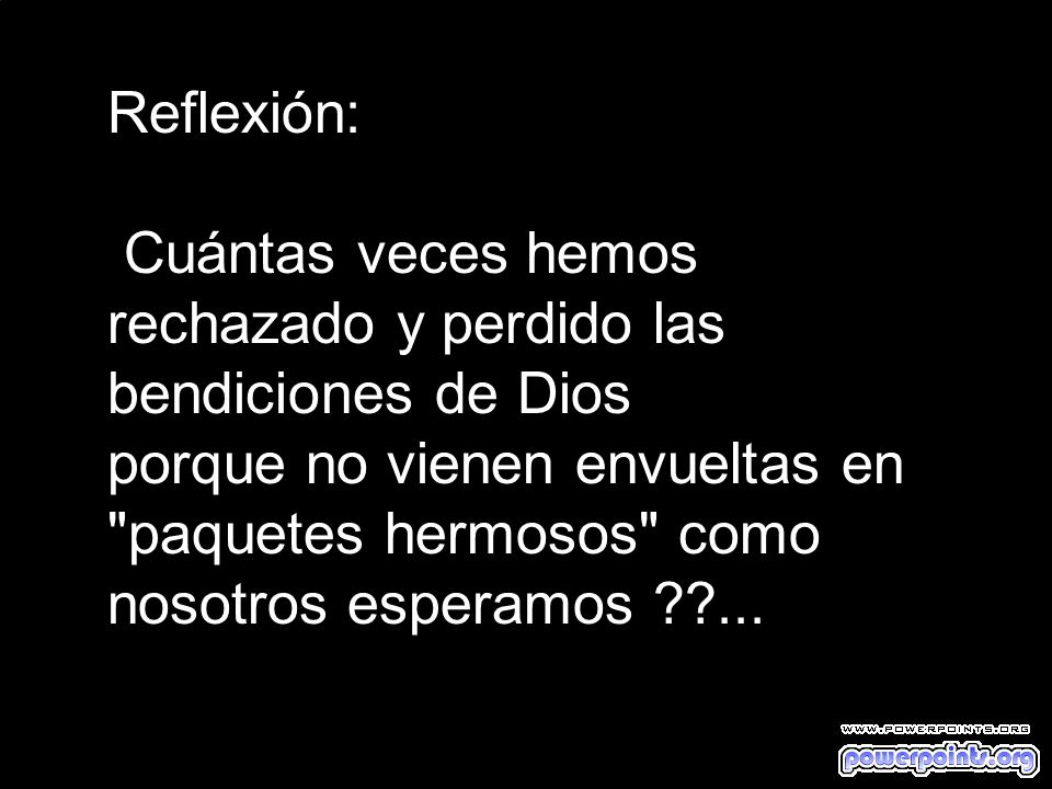 Reflexión: Cuántas veces hemos rechazado y perdido las bendiciones de Dios.