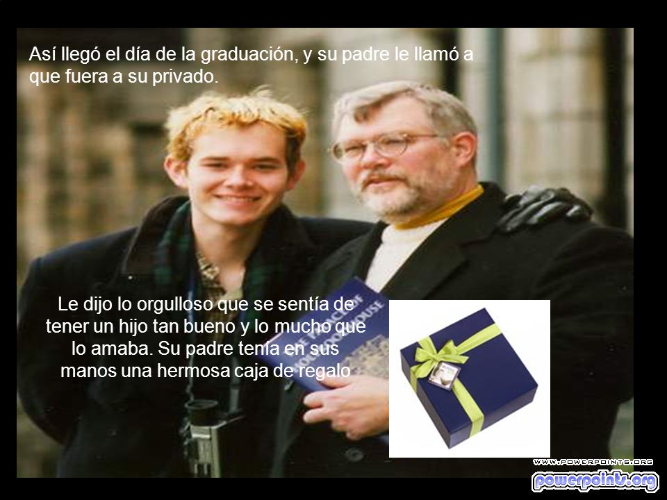 Así llegó el día de la graduación, y su padre le llamó a