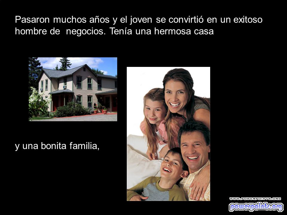 Pasaron muchos años y el joven se convirtió en un exitoso hombre de negocios. Tenía una hermosa casa