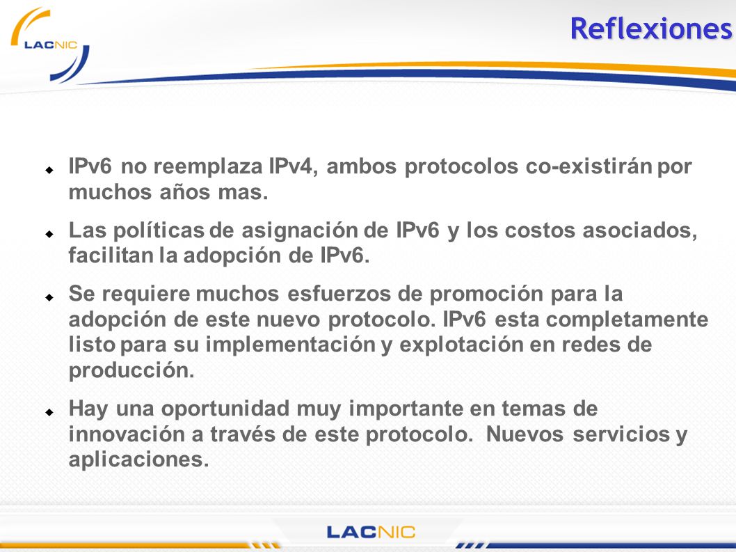 Reflexiones IPv6 no reemplaza IPv4, ambos protocolos co-existirán por muchos años mas.