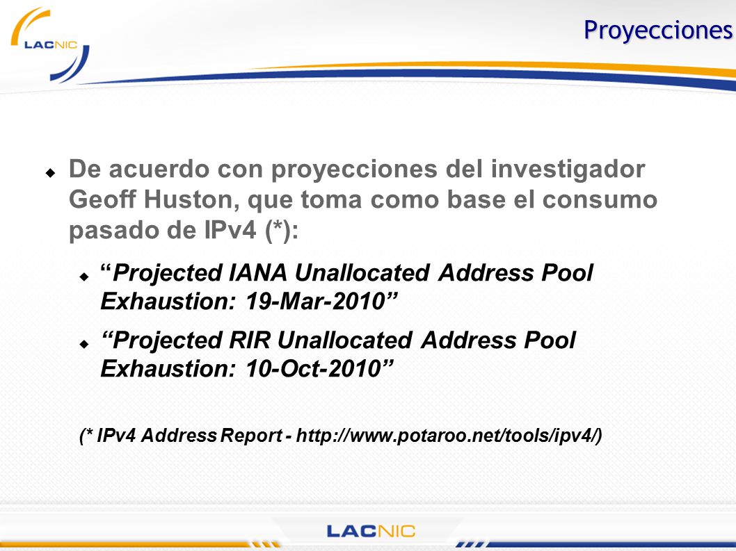Proyecciones De acuerdo con proyecciones del investigador Geoff Huston, que toma como base el consumo pasado de IPv4 (*):