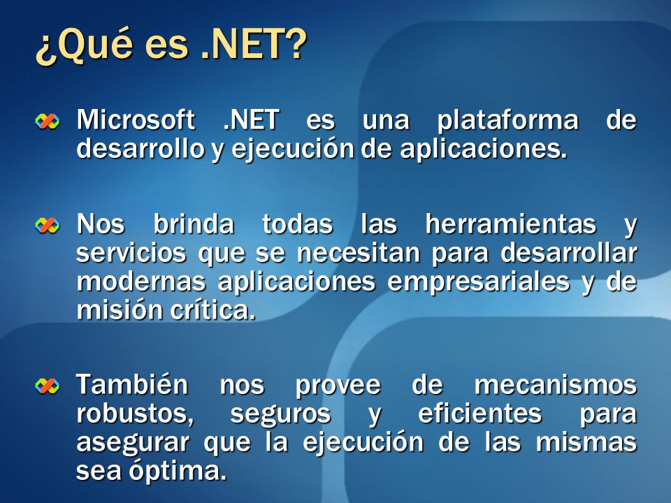 ¿Qué es .NET Microsoft .NET es una plataforma de desarrollo y ejecución de aplicaciones.