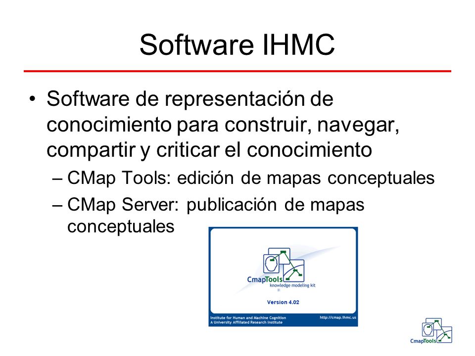 Software IHMC Software de representación de conocimiento para construir, navegar, compartir y criticar el conocimiento.