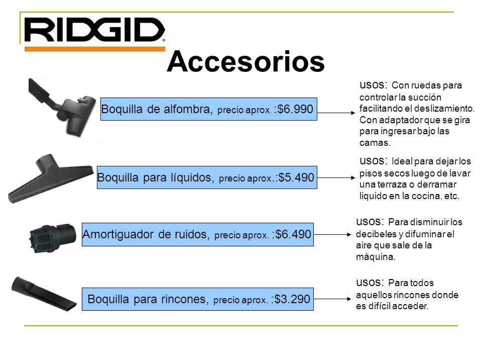 Accesorios usos: Con ruedas para controlar la succión facilitando el deslizamiento. Con adaptador que se gira para ingresar bajo las camas.