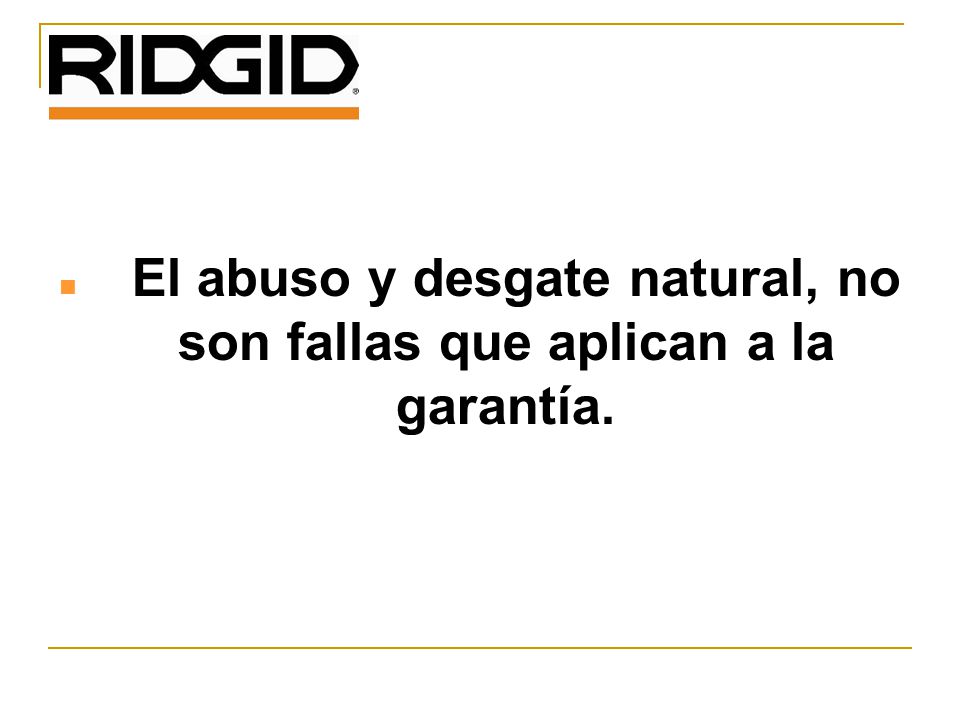 El abuso y desgate natural, no son fallas que aplican a la garantía.