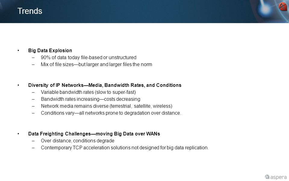 Trends Big Data Explosion 90% of data today file-based or unstructured