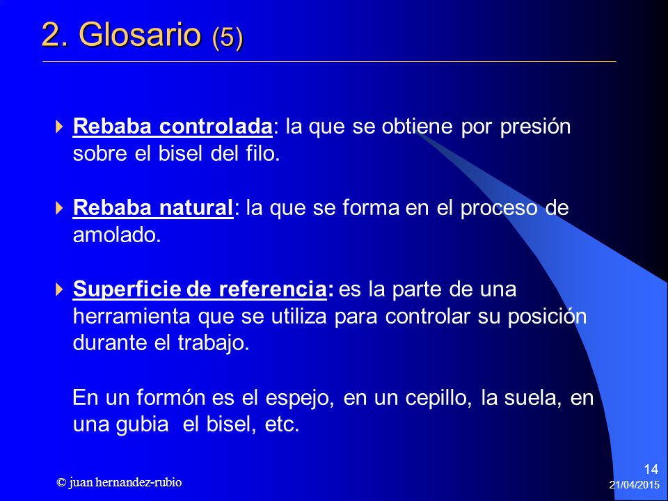 2. Glosario (5) Rebaba controlada: la que se obtiene por presión sobre el bisel del filo.
