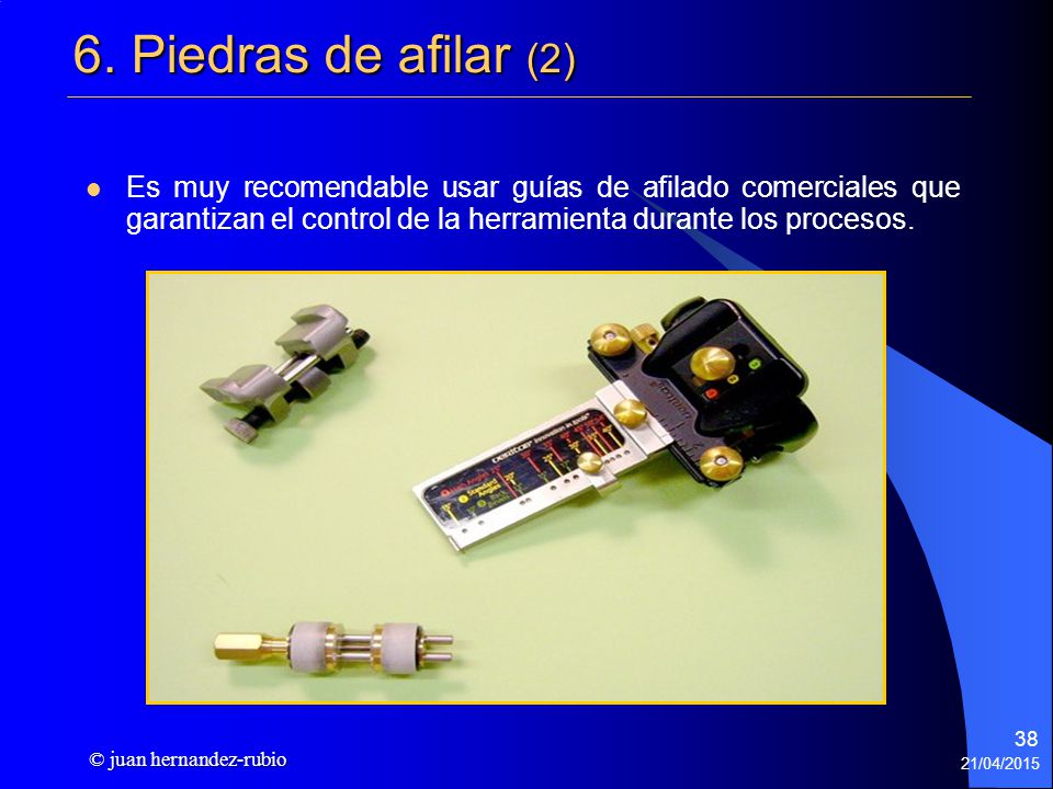 6. Piedras de afilar (2) Es muy recomendable usar guías de afilado comerciales que garantizan el control de la herramienta durante los procesos.