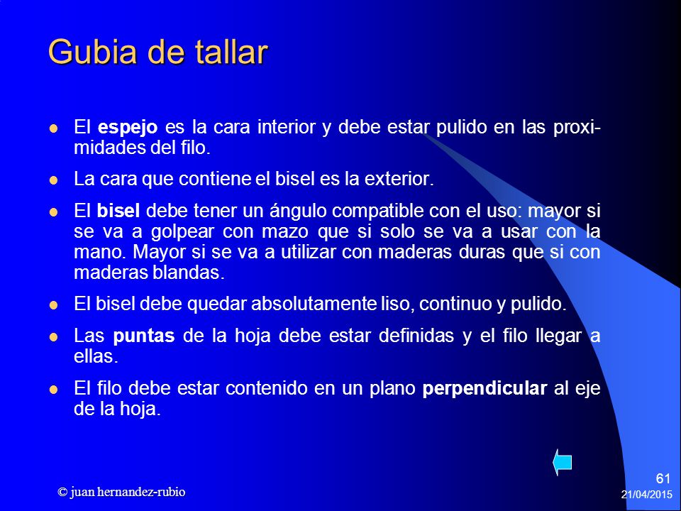 Gubia de tallar El espejo es la cara interior y debe estar pulido en las proxi- midades del filo. La cara que contiene el bisel es la exterior.