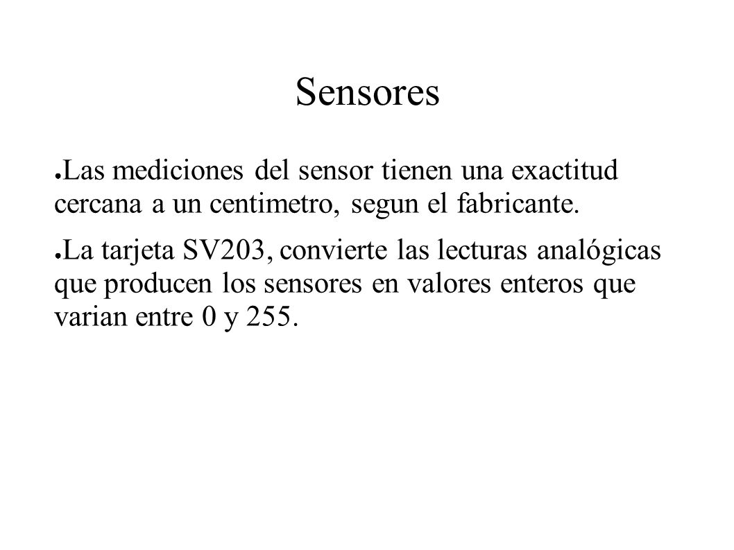 Sensores Las mediciones del sensor tienen una exactitud cercana a un centimetro, segun el fabricante.