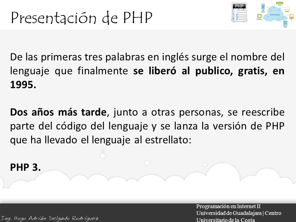 Presentación de PHP De las primeras tres palabras en inglés surge el nombre del lenguaje que finalmente se liberó al publico, gratis, en