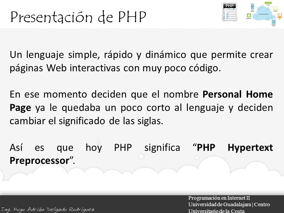 Presentación de PHP Un lenguaje simple, rápido y dinámico que permite crear páginas Web interactivas con muy poco código.