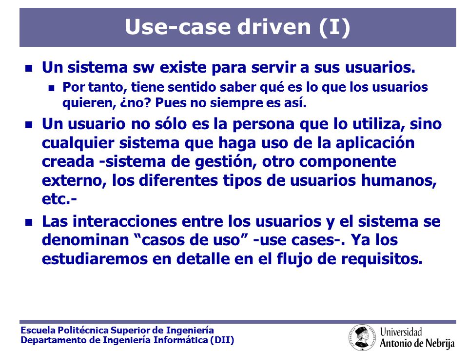 Use-case driven (I) Un sistema sw existe para servir a sus usuarios.